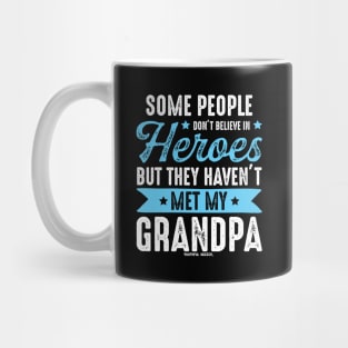 Some People Dont Believe In Heros - Grandpa Mug